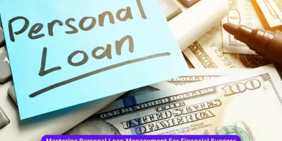 Mastering Personal Loan Management for Financial Success